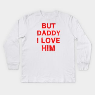 But Daddy I Love Him Kids Long Sleeve T-Shirt